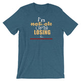 I'm Not Ok With Losing Short-Sleeve T-Shirt - Ceevin 100 Shop